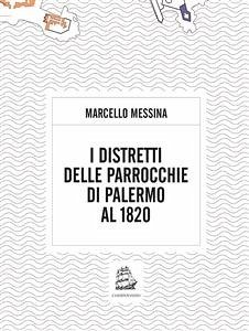 I distretti delle parrocchie di palermo al 1820 (eBook, ePUB) - Messina, Marcello