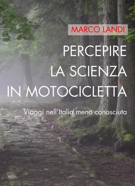 Percepire la scienza in motocicletta: Viaggi nell'Italia meno conosciuta (eBook, ePUB)