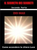 Il Segreto dei Segreti ( Come accendere la chiara Luce ) 2 Parte (eBook, ePUB)