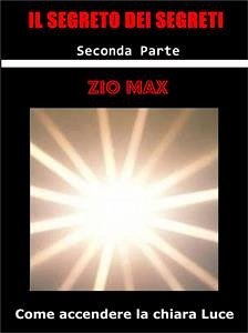 Cover Il Segreto dei Segreti ( Come accendere la chiara Luce ) 2 Parte (eBook, ePUB)