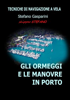 Gli ormeggi e le manovre in porto: tecniche di navigazione a vela (eBook, ePUB) - Gasparini, Stefano