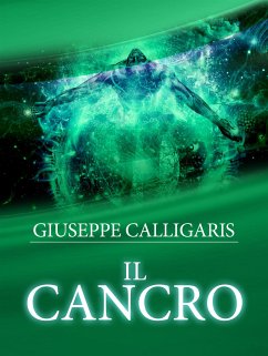 Il Cancro - Esplorazione ed Investigazione attraverso l'approfondito studio delle Catene lineari del corpo e dello spirito (eBook, ePUB) - Calligaris, Giuseppe