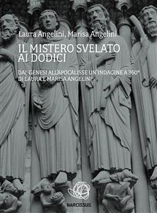 IL MISTERO SVELATO AI DODICI - Dal Genesi all'Apocalisse un'indagine a 360° di Laura e Marisa Angelini (eBook, ePUB) - Angelini, Laura; Angelini, Marisa