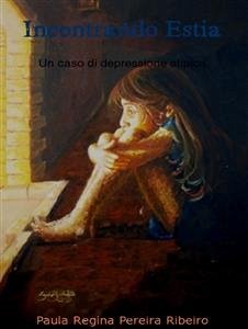 Cover Incontrando estia- un caso di depressione atipica (eBook, ePUB)