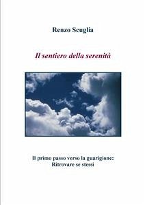 Il sentiero della serenità - Il primo passo verso la guarigione: Ritrovare se stessi (eBook, ePUB) - Scuglia, Renzo