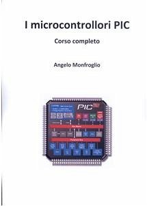 Microcontrollori pic corso completo (eBook, PDF) - Monfroglio, Angelo