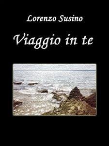 Viaggio in te (eBook, PDF) - Susino, Lorenzo