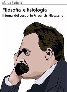 Filosofia e fisiologia il tema del corpo in friedrich nietzsche (eBook, ePUB) - Barbera, Marsia