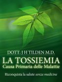 LA TOSSIEMIA - La causa primaria delle malattie - Riconquista la salute senza medicine (eBook, ePUB)