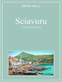 Sciavuru, il profumo della semplicità (eBook, ePUB) - Aiello, Simone