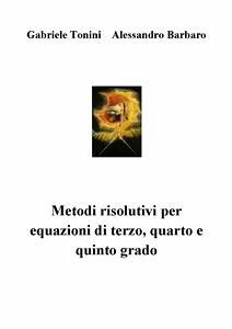 Metodi risolutivi per equazioni di terzo, quarto e quinto grado (eBook, PDF) - Barbaro, Alessandro; Tonini, Gabriele