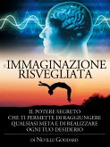 L'immaginazione risvegliata - il potere segreto che ti permette di raggiungere qualsiasi meta e di realizzare ogni tuo desiderio (eBook, ePUB)