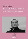 NESSUNO TOCCHI SILVIO - Berlusconi e altre considerazioni - (eBook, ePUB)