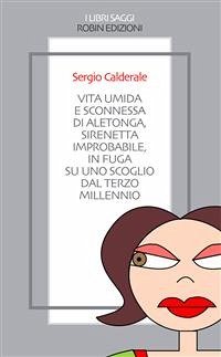 Vita umida e sconnessa di Aletonga, sirenetta improbabile, in fuga su uno scoglio dal Terzo Millennio (eBook, ePUB) - Calderale, Sergio