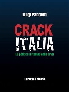 Crack Italia. La politica al tempo della crisi (eBook, ePUB) - Pandolfi, Luigi