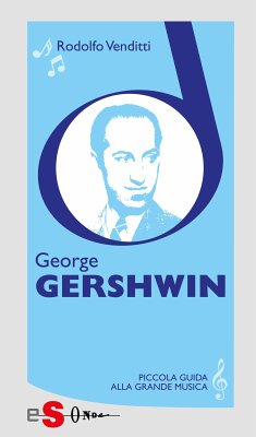 Piccola guida alla grande musica - George Gershwin (eBook, ePUB) - Venditti, Rodolfo
