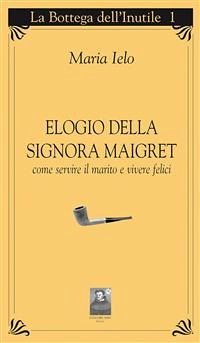 Elogio della signora Maigret (eBook, ePUB) - Ielo, Maria