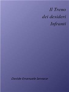 Il treno dei desideri infranti (eBook, ePUB) - Emanuele Iannace, Davide