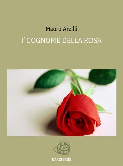 I' Cognome della Rosa (eBook, ePUB) - Arzilli, Mauro