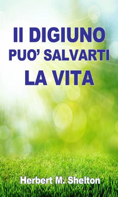 Il DIGIUNO può Salvarti la VITA (eBook, ePUB) - Shelton, Herbert M.