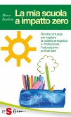 LA MIA SCUOLA A IMPATTO ZERO - Ricette virtuose per tagliare la bolletta energetica e moltiplicare l’educazione ambientale (eBook, ePUB)