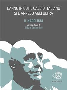 L’anno in cui il calcio italiano si è arreso agli ultrà (eBook, ePUB) - Napolista, Il