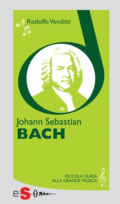 Piccola guida alla grande musica - Johann Sebastian Bach (eBook, ePUB) - Venditti, Rodolfo