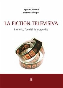 La fiction televisiva. La storia, l'analisi, le prospettive (eBook, ePUB) - Bevilacqua, Pietro; Marotti, Agostino