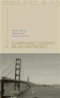 Guardando l'oceano da un grattacielo (eBook, ePUB) - Catania, Danilo; Luconi, Stefano; Zucca, Gianfranco