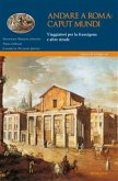 Andare a Roma: caput mundi. Viaggiatori per la francigena e altre strade (eBook, ePUB)
