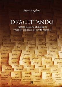 Di(a)lettando. Piccolo glossario etimologico viterbese con racconti di vita paesana (eBook, ePUB) - Angelone, Pietro