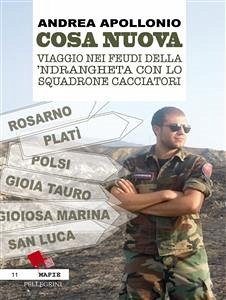Cosa Nuova. Viaggio nei feudi della 'Ndrangheta con lo squadrone cacciatori (eBook, ePUB) - Apollonio, Andrea