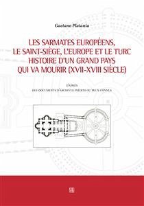 Les sarmates européens, le saint-siège, l'Europe et le Turc histoire d'un grand pays qui va mourir (XVII-XVIII siècle) (eBook, ePUB) - Platania, Gaetano