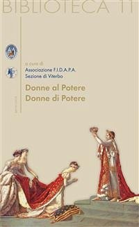 Donne di Potere, Donne al Potere (eBook, ePUB) - cura di Associazione F.I.D.A.P.A., a