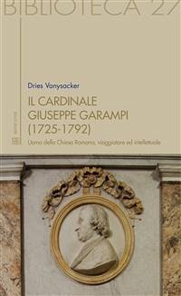 Il Cardinale Giuseppe Garampi (1725-1792): uomo della Chiesa Romana, viaggiatore ed intellettuale (eBook, ePUB) - Vanysacker, Dries