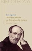 Giuseppe Mazzini nel Risorgimento italiano. Pensiero/azione/educazione/politica (eBook, ePUB)