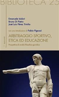 Arbitraggio Sportivo, Etica ed educazione (eBook, ePUB) - Di Pietro, Bruno; Isidori, Emanuele; Luis Pérez Triviño, José