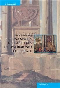 Per una storia della tutela del patrimonio culturale (eBook, ePUB) - Beatrice Mirri, Maria