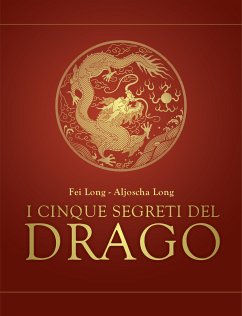 I cinque segreti del drago (eBook, ePUB) - Long, Aljoscha; Long, Fei