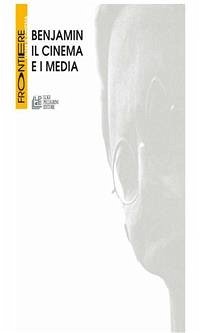 Benjamin. Il cinema e i media (eBook, ePUB) - Cuomo, Vincenzo; Dall'Asta, Monica; De Gaetano, Roberto; Dottorini, Daniele; Guigues; Jedlowski, Paolo; Liandrat, Suzanne; Roberti, Bruno; W. Adorno, Theodor; Walter Bruno, Marcello