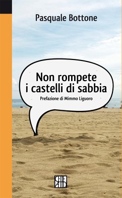 Non rompete i castelli di sabbia (eBook, ePUB) - Bottone, Pasquale