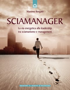 Sciamanager (eBook, ePUB) - Borgatti, Massimo