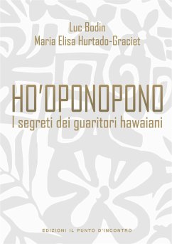 Ho'oponopono (eBook, ePUB) - Bodin, Luc; Graciet; Hurtado, Elisa; Maria