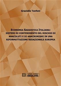 Economia Saggistica Italiana: Sistemi di Contenimento del Rischio di Anacoluti e di Anacronismi in Una Riformattazione Redazionale Europea (eBook, ePUB) - Tonfoni, Graziella