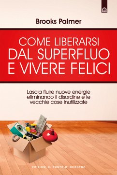 Come liberarsi dal superfluo e vivere felici (eBook, ePUB) - Palmer, Brooks