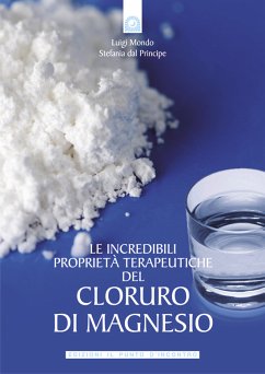 Le incredibili proprietà terapeutiche del cloruro di magnesio (eBook, ePUB) - Del Principe, Stefania; Mondo, Luigi