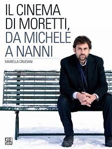 Il cinema di Moretti, da Michele a Nanni (eBook, ePUB) - Cruciani, Mariella