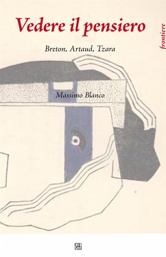 Vedere il Pensiero. Breton, Artaud, Tzara (eBook, ePUB) - Blanco, Massimo