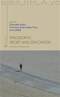 Philosophy, sport and education. International Perspectives (eBook, ePUB) - Isidori, Emanuele; Javier López Frías, Francisco; Müller, Arno