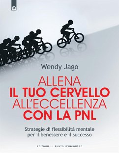 Allena il tuo cervello all'eccellenza con la PNL (eBook, ePUB) - Jago, Wendy